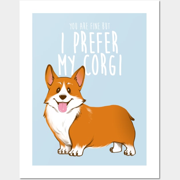 I prefer my corgi Wall Art by ursulalopez